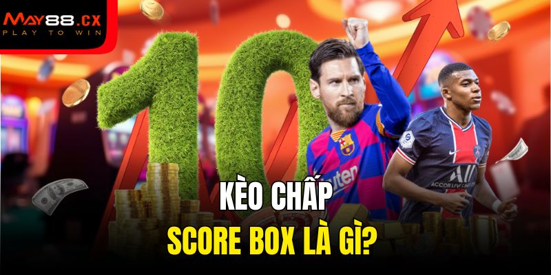 Kèo chấp Score Box là gì?